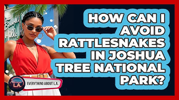 How Can I Avoid Rattlesnakes In Joshua Tree National Park? - Everything About LA