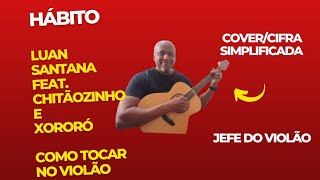 HÁBITO - Luan Santana feat. Chitãozinho e Xororó - Como tocar no violão - cover/cifra simplificada