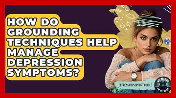How Do Grounding Techniques Help Manage Depression Symptoms? - Depression Support Circle
