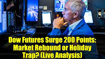Dow Futures Surge 200 Points: Market Rebound or Holiday Trap? (Live Analysis)