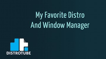 My Favorite Linux Distro and Window Manager