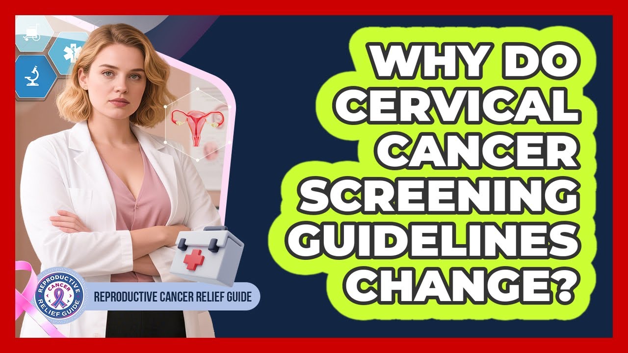 Why Do Cervical Cancer Screening Guidelines Change? - Reproductive Cancer Relief Guide
