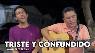 Triste y confundido - Mancel y Sebas Cárdenas