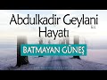 ABDULKADİR GEYLANİ HZ. | Evliyaların Hayatı (Eski Versiyon) | Musab Balkanlıoğlu