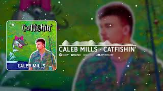 Caleb Mills - "Catfishin'" (Official Audio)