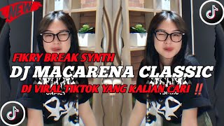 DJ MACARENA CLASSIC - FIKRY BREAK SYNTH - VIRAL TIKTOK TERBARU 2026‼️