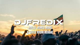 DJ FREDIX X JOELLE JAMES MAKE A LITTLE ROOM REGGAE 2K24