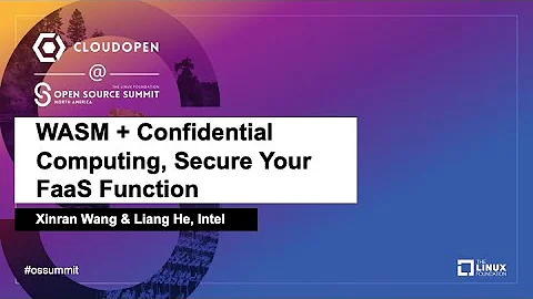 WASM + Confidential Computing, Secure Your FaaS Function - Xinran Wang & Liang He, Intel