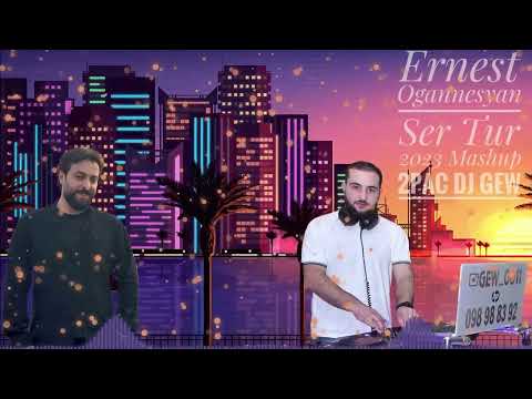 Ernest Ogannesyan - Ser Tur 2023 Mashup 2Pac Dj Gew Erger2023 Erger Ernestogannesyan Rabizerger