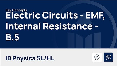 Electric Circuits - EMF and Internal Resistance [IB Physics SL/HL]