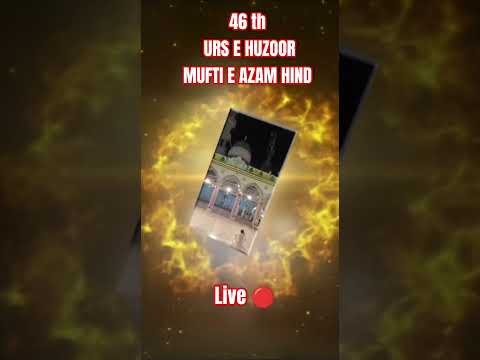46 th URS E HUZOORMUFTI E AZAM HIND Live 🔴#naat #naat #bareillysharif #naseeb #sorts #shorts #song