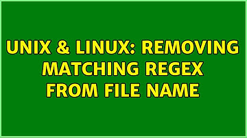 Unix & Linux: Removing matching regex from file name (3 Solutions!!)