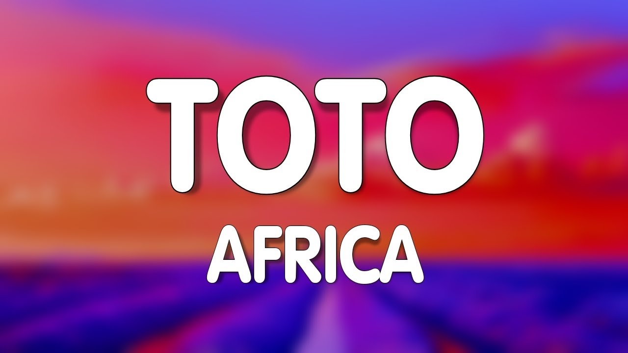 Toto - Africa (Lyrics)