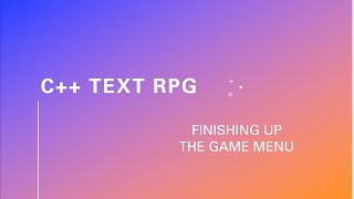 C++ Text RPG part # 11-4 - Finish up the Game Menu