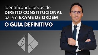 Identificando peças de Direito Constitucional no Exame de Ordem: o guia definitivo!