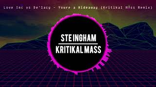 Love Inc vs Delacy - Youre a Hideaway (Kritikal Mass Remix)