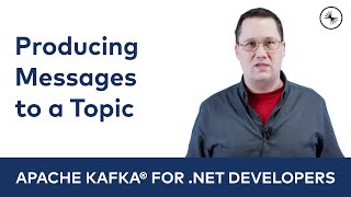 Producing Messages to a Topic | Apache Kafka for .NET Developers