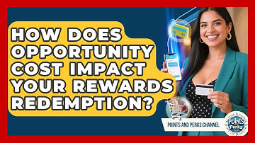 How Does Opportunity Cost Impact Your Rewards Redemption? - Points and Perks Channel