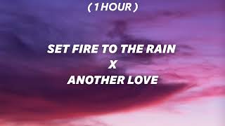 [ 1 Hour ] set fire to the rain x another love (tiktok mashup)