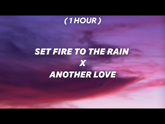 [ 1 Hour ] set fire to the rain x another love (tiktok mashup) class=