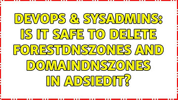 DevOps & SysAdmins: Is it safe to delete ForestDNSZones and DomainDNSZones in ADSIEdit?