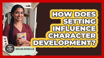 How Does Setting Influence Character Development?