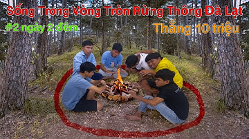 Người Cuối Cùng Rời Khỏi Vòng Tròn TRONG RỪNG THÔNG ĐÀ LẠT Sẽ Thắng 10 Triệu