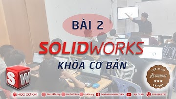 [hoccokhi] Bài 02: tổng quan phần mềm solidworks