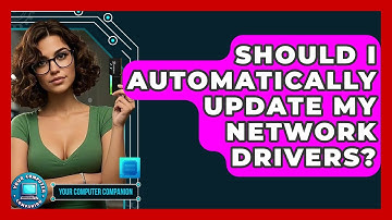 Should I Automatically Update My Network Drivers? - Your Computer Companion