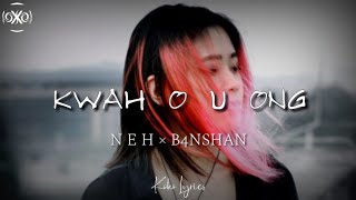 NEH - KWAH O U ONG |Lyrics| (prod. by B4NSHAN)