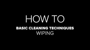 Basic Cleaning Techniques: Wiping