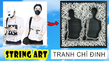 LÀM TRANH CHỈ ĐINH BÓNG NGƯỜI ĐEN TRẮNG TỪ HÌNH ẢNH | HOW TO DO STRING ART