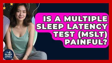 Is A Multiple Sleep Latency Test (MSLT) Painful? - Sleep Apnea Support Network