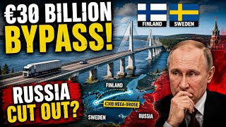 THE €30B BYPASS: Finland & Sweden’s Mega-Bridge Could END Russia’s Baltic Leverage