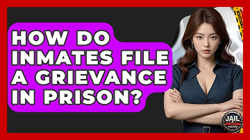 How Do Inmates File A Grievance In Prison? - Jail & Prison Insider