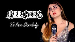 To Love Somebody (Bee Gees); By Alexandra Dodoi & Andrei Cerbu