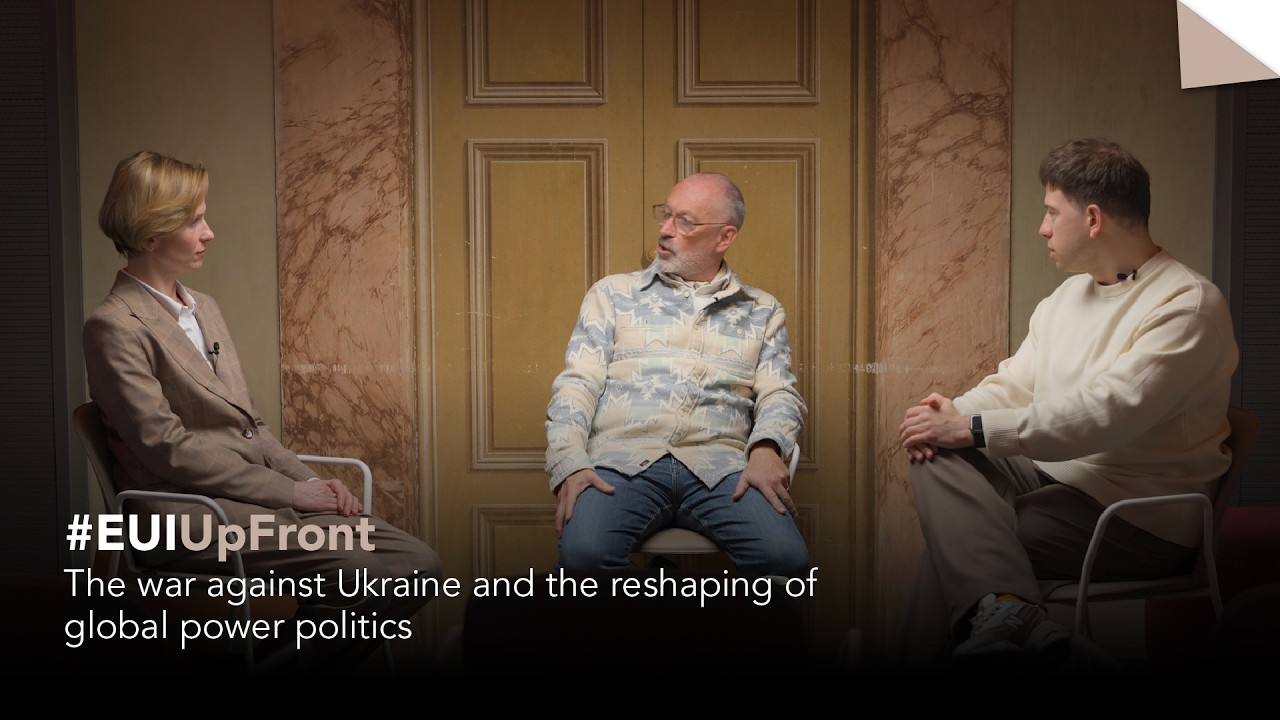 #EUIUpFront | The war against Ukraine and the reshaping of global power politics
