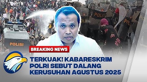 BREAKING NEWS - Kabareskrim Polri Pastikan DALANG Kerusuhan Demo Agustus 2025 Ditindak