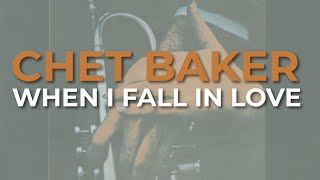 Chet Baker - When I Fall In Love (Official Audio)