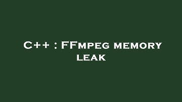 C++ : FFmpeg memory leak