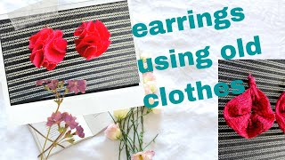 earrings using old clothes || diy earrings || reuse your old clothes || best out of waste