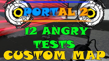 Portal 2 | Custom Map | 12 Angry Tests