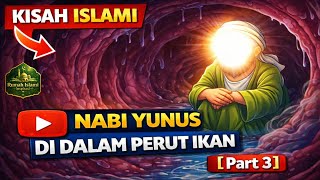 Kisah Nabi Yunus AS: Dalam Perut Ikan Paus & Doa yang Menyelamatkan [ Part 3 ]