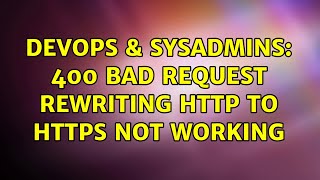 Celebrity DevOps & SysAdmins: 400 Bad Request Rewriting HTTP to HTTPS not working Wealth