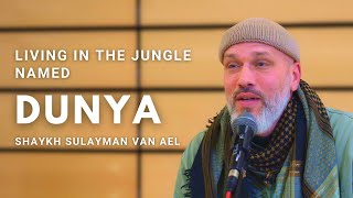 Living in the Jungle Named Dunya | Shaykh Sulayman Van Ael | Badr 2024 @shaykhsulayman