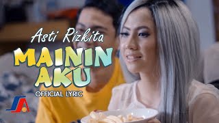 Asti Rizkita - Mainin Aku (Official Lyric Video)