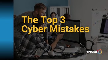 Top THREE Cybersecurity Mistakes You Need To Avoid