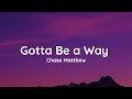 Chase Matthew - Gotta Be a Way (lyrics)