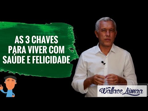 As 3 Chaves para Viver com Saúde e Felicidade I Wallace Liimaa - As 3 Chaves para Viver com Saúde e Felicidade I Wallace Liimaa