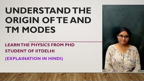Origin of TE and TM modes (explanation in Hindi) #Understand the physics by IITian Sathi Das